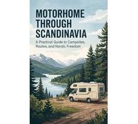 Motorhome Through Scandinavia: A Practical Guide to Campsites, Routes, and Nordic Freedom