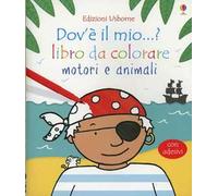 Motori e animali. Dov'è il mio...? Con adesivi. Ediz. illustrata