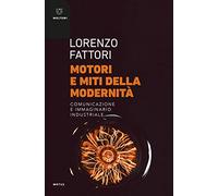 Motori e miti della modernità. Comunicazione e immaginario industriale