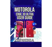 Motorola Edge 30 Ultra User Guide: Camera Mastery, Battery Longevity, and Network Management: 1