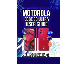 Motorola Edge 30 Ultra User Guide: Camera Mastery, Battery Longevity, and Network Management: 1
