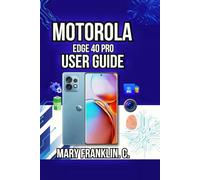 Motorola Edge 40 Pro User Guide: Battery Management, Camera Techniques, and Software Customization