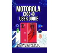 Motorola Edge 40 User Guide: Performance Optimization, Security Setup, and Battery Mastery