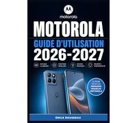 Motorola : Guide d'Utilisation 2026-2027: Manuel Complet pour Configurer, Personnaliser et Maîtriser Votre Nouveau Téléphone Étape par Étape