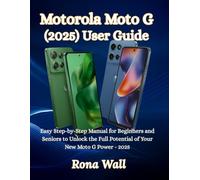 Motorola Moto G (2025) User Guide: Easy Step-by-Step Manual for Beginners and Seniors to Unlock the Full Potential of Your New Moto G Power - 2025