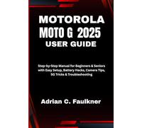 Motorola Moto G (2025) User Guide: Step-by-Step Manual for Beginners & Seniors with Easy Setup, Battery Hacks, Camera Tips, 5G Tricks & Troubleshooting