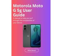 Motorola Moto G 5G User Guide: A manual to help you surf through the complexities of your device