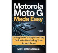 Motorola Moto G Made Easy: A Beginner’s Step-by-Step Guide to Mastering Your Smartphone