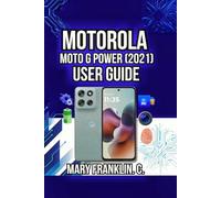 Motorola Moto G Power (2021) User Guide: Master Your Hardware, Optimize Performance, and Maximize Battery Life: 4