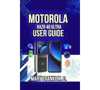 Motorola razr 40 Ultra User Guide: Hidden Features, Workflow Optimization, and Camera Techniques: 18