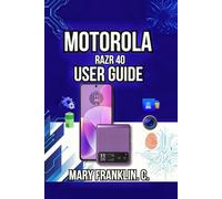 Motorola razr 40 User Guide: Hardware Secrets, Professional Photography, and Battery Mastery: 19