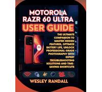 Motorola Razr 60 Ultra User Guide: The Ultimate Companion to Master Hidden Features, Optimize Battery Life, Unlock Professional-Grade Photography with ... Solutions and Time-Saving Shortcuts