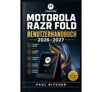 MOTOROLA RAZR FOLD BENUTZERHANDBUCH 2026-2027: Praxiswissen für Einrichtung, Android 16, Multitasking, Kameras, moto pen ultra, KI-Funktionen, Sicherheit und Fehlerbehebung
