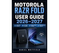 MOTOROLA RAZR FOLD USER GUIDE 2026-2027: Master Your Flip Smartphone with Easy Setup, Everyday Features, Camera Skills, Security, Battery Care, and Troubleshooting