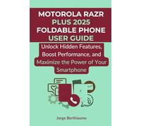 Motorola Razr Plus 2025 Foldable Phone User Guide: Unlock Hidden Features, Boost Performance, and Maximize the Power of Your Smartphone