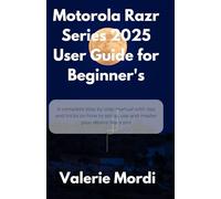 Motorola Razr Series 2025 User Guide for Beginner's: A complete step by step manual with tips and tricks on how to setup, use and master your device like a pro