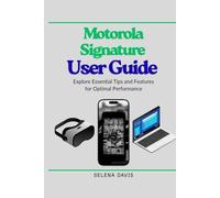 Motorola Signature User Guide: Explore Essential Tips and Features for Optimal Performance