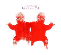 MOTORPSYCHO - IT'S A LOVE CULT