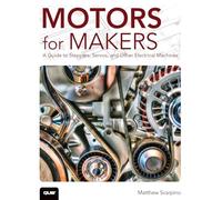 Motors for Makers: A Guide to Steppers, Servos, and Other Electrical Machines [Lingua inglese]