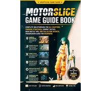 Motorslice Game Guide Book: Complete Walkthrough for All Chapters, Parkour Strategies, Combat Tactics, Boss Battle Tips, Orb Collection Secrets, Progression Guide for Beginners
