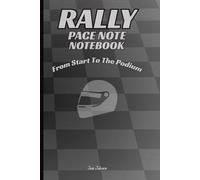 MOTORSPORT RALLY PACE NOTE NOTEBOOK FROM THE START TO THE PODIUM for your pacenotes for every special stage to get fastest time and good results: For Adults and Seniors