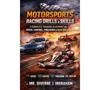MOTORSPORTS RACING DRILLS & SKILLS: A Complete Training Blueprint for Speed, Control, Precision & Race-Day Performance