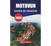 MOTOVUN GUIDA DI VIAGGIO 2026: Esplora vigneti, monumenti storici, cucina locale e panorami panoramici sulle colline istriane in Croazia