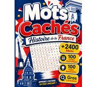Mots Cachés Histoire de la France: 100 Grilles Inspirées de Batailles Épiques, de Conflits Majeurs et de Légendes Françaises | Plus de 2400 Mots | 100 ... | Livre d'activités pour adultes et seniors