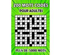 Mots Codés Pour Adultes: 200 grilles d'énigmes différentes pour améliorer votre mémoire et stimuler la créativité (plus de 5000 mots)