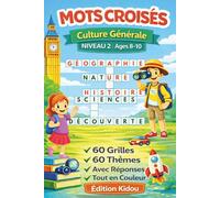 Mots croisés - Culture Générale - Niveau 2: Mots croisés éducatifs pour enfants de 8-10 ans | Science, Histoire, Géographie & Plus
