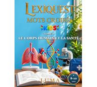 Mots croisés Kids : le corps humain et la santé: 40 grilles de mots croisés avec jeu de code secret et mot mystère, pour les enfants de 8 à 10 ans