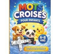 Mots croisés pour enfants 6-8 ans: 30 grilles amusantes avec illustrations - Idéal pour développer le vocabulaire et la logique
