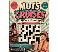 MOTS CROISÉS Rétro - Années 50: 100 Grilles de Mots Croisés Avec Solutions | Un Voyage Nostalgique au Cœur des Fifties | Détente, Mémoire et Culture Vintage