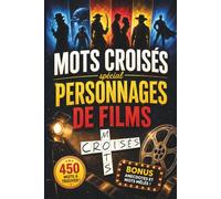 Mots croisés spécial Personnages de films: Plus de 450 mots à trouver - Anecdotes et mots mêlés - Le cadeau idéal pour les fans de cinéma