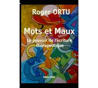 Mots et maux: Le pouvoir de l'écriture thérapeutique