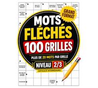 Mots Fléchés 100 Grilles: Plus de 20 mots par grille - Niveau 2/3 - Grand format - Difficulté intermédiaire