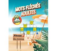 Mots Fléchés Adultes Facile - Niveau 1: 50 grilles simples et amusantes pour débuter dans les mots fléchés. Idéal pour apprendre tout en se divertissant.