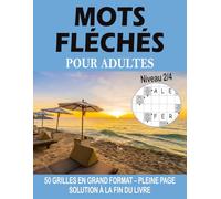 Mots Fléchés Adultes - Niveau 2: 50 Grilles de Difficulté Facile à Modérée en Grand Format - Pleine Page avec Très Gros Caractères Lisibles et ... de Lettres Relaxants pour Adultes et Seniors
