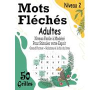 Mots Fléchés Adultes - Niveau 2 | Niveau Facile À Modéré - Pour Stimuler Votre Esprit: 50 Grilles de Mots Fléchés Niveau 1-2 - Grand Format et Très ... Progressifs pour Adultes et Seniors Curieux
