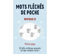 Mots Fléchés de Poche - Niveau 2: 50 Nouvelles Grilles Équilibrées avec Solutions - Petit Livre Format 5x8 Pouces - Mots Fléchés Adulte pour Progresser et Stimuler la Mémoire