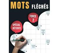Mots Fléchés Force 2 - Spécial Détente: 50 Grilles Relaxantes et Stimulantes pour Tous les Niveaux