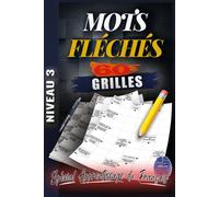 MOTS FLÉCHÉS GROS CARACTÈRES NIVEAU 3: 60 Grilles Avancées de Jeux de Lettres pour Stimuler la Mémoire et l’Esprit - Cahier de Mots Fléchés en Gros Caractères avec Solutions pour Adultes et Seniors