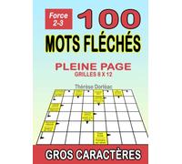 MOTS FLÉCHÉS GROS CARACTÈRES << PLEINE PAGE>>: 100 grilles 8x12 niveau 2-3 avec solutions