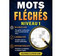 MOTS FLÉCHÉS NIVEAU 1: 50 Grilles en Gros Caractères avec Solutions - Pour Adultes et Seniors - Stimuler votre esprit - Développez votre logique