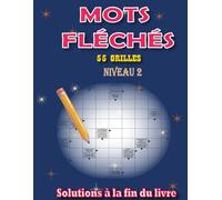 Mots Fléchés Niveau 2 pour Adultes: 55 Grilles avec Solutions Incluses en Gros Caractères - Progression Douce et Ludique