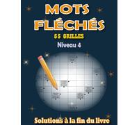 Mots Fléchés Niveau 4 pour Adultes: 55 Grilles avec Solutions Incluses en Gros Caractères