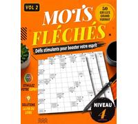 MOTS FLÉCHÉS NIVEAU 4 - VOLUME 2: 50 Grilles en Gros Caractères avec Solutions - Pour Adultes et Seniors - Stimulez votre mémoire, votre logique et votre vocabulaire