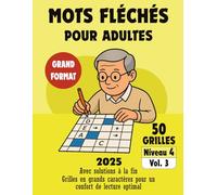 Mots Fléchés Niveau 4 - Volume 3 pour Adultes: 50 Grilles Avancées pour Pousser vos Limites - Mots Fléchés avec Solutions - Idéal pour Experts