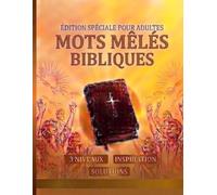 Mots Mêlés Bibliques: Édition Spéciale pour Adultes: Gros Caractères avec 3 Niveaux de Difficulté, Thèmes Inspirants et Solutions Incluses
