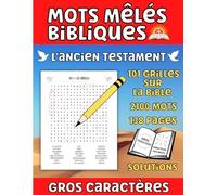 Mots mêlés bibliques : L’Ancien Testament | 101 grilles sur la Bible | 2100 mots | 138 pages | Solutions | Gros caractères.: L’Ancien Testament